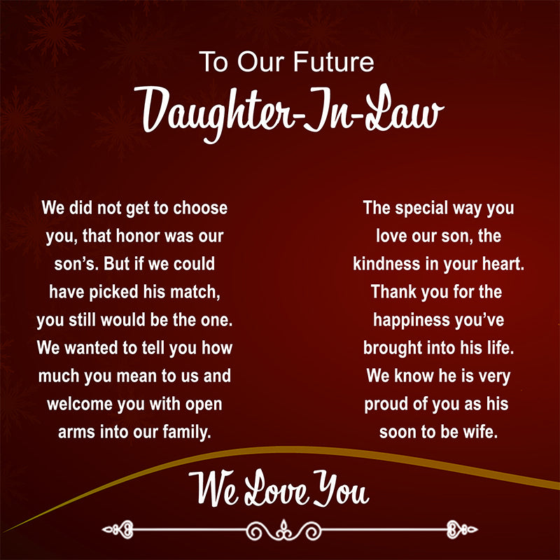 future daughter in law card message that reads 'We did not get to choose you, that honor was our son’s. But if we could have picked his match, you still would be the one. We wanted to tell you howmuch you mean to us and welcome you with open arms into our family.'