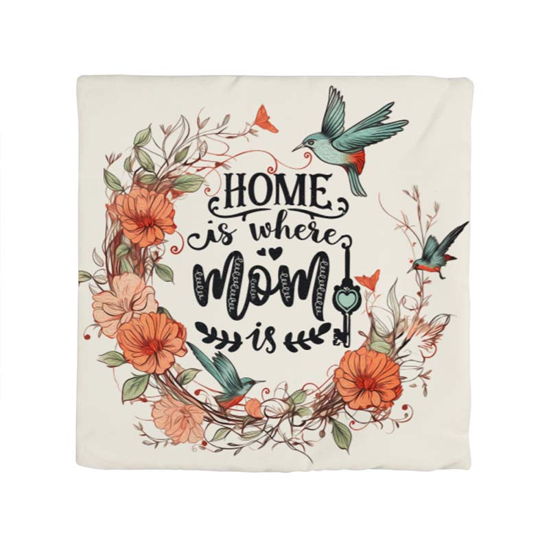 Decorative custom pillow cover with floral design and 'Home is where Mom is' text on a white background