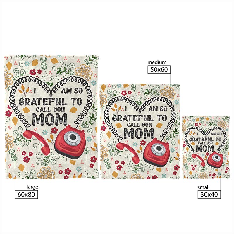 Three sizes of decorative fleece blanket with a floral and phone design, and 'I am so grateful to call you Mom' text.