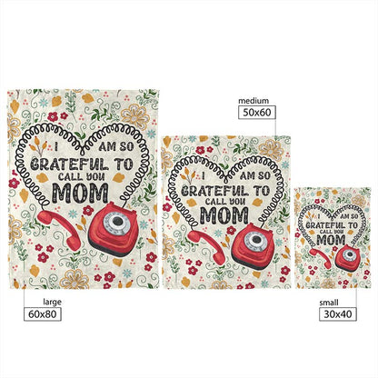 Three sizes of decorative fleece blanket with a floral and phone design, and 'I am so grateful to call you Mom' text.