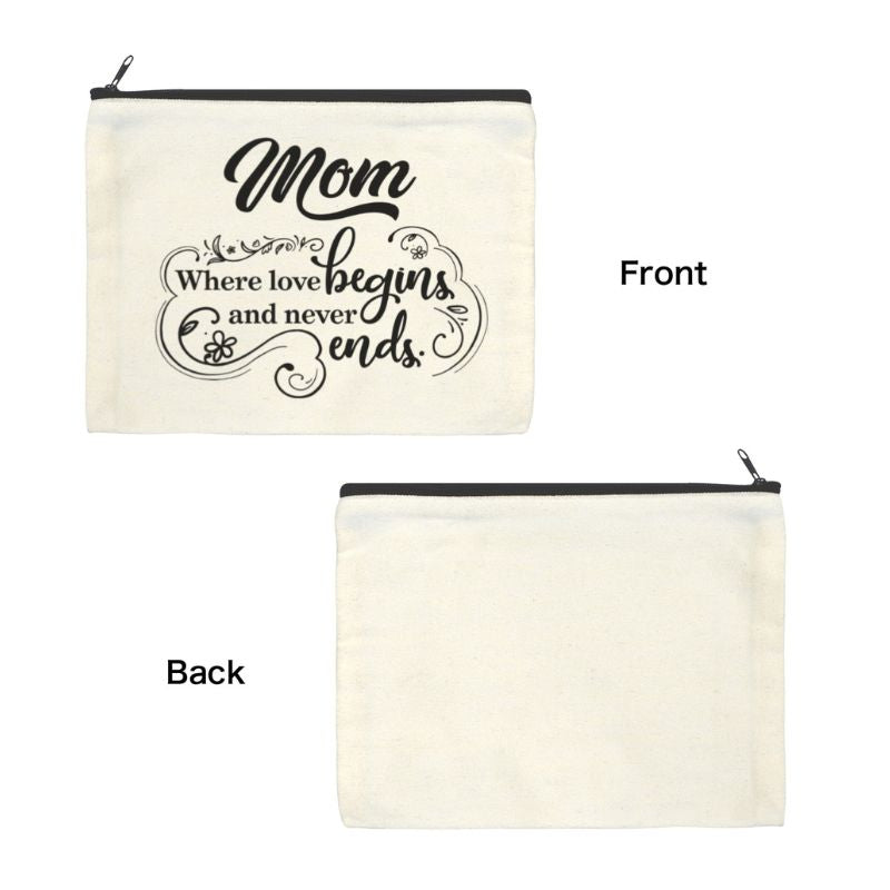 Canvas pouch with 'Mom Where love begins and never ends' text on the front, and a plain back, shown in a white background