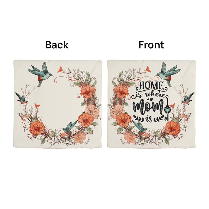 Decorative pillow case with floral design and 'Home is where Mom is' text on front, back view shown.
